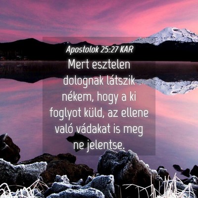 Picture 04 - Apostolok 25:27 KAR - Mert esztelen dolognak látszik nékem, hogy a ki - Bible Verse Picture