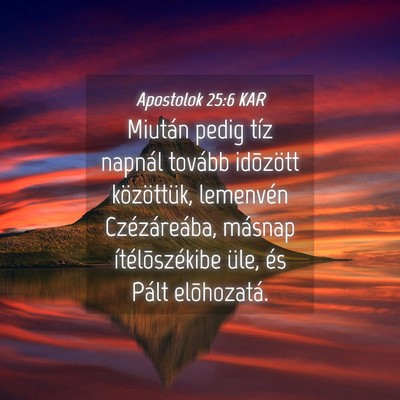 Picture 04 - Apostolok 25:6 KAR - Miután pedig tíz napnál tovább idõzött - Bible Verse Picture