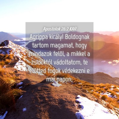 Picture 04 - Apostolok 26:2 KAR - Agrippa király! Boldognak tartom magamat, hogy - Bible Verse Picture