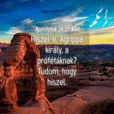 Picture 04 - Apostolok 26:27 KAR - Hiszel-e, Agrippa király, a prófétáknak? - Bible Verse Picture