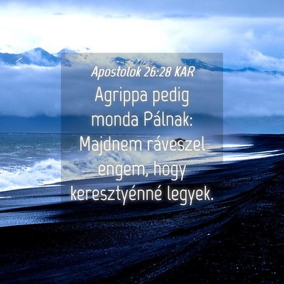 Picture 04 - Apostolok 26:28 KAR - Agrippa pedig monda Pálnak: Majdnem ráveszel - Bible Verse Picture