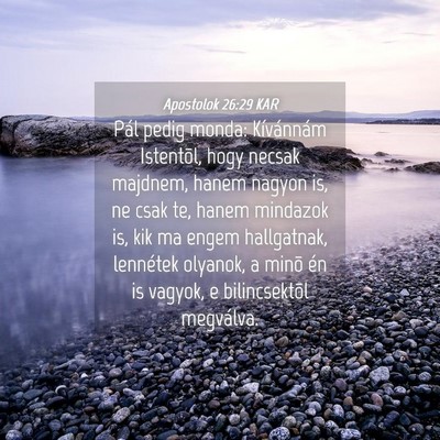 Picture 04 - Apostolok 26:29 KAR - Pál pedig monda: Kívánnám Istentõl, hogy - Bible Verse Picture