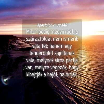 Picture 04 - Apostolok 27:39 KAR - Mikor pedig megvirradt, a szárazföldet nem - Bible Verse Picture