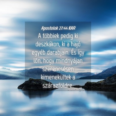 Picture 04 - Apostolok 27:44 KAR - A többiek pedig ki deszkákon, ki a hajó egyéb - Bible Verse Picture