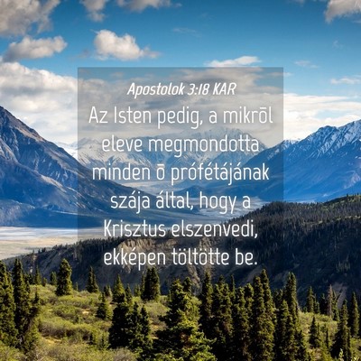 Picture 04 - Apostolok 3:18 KAR - Az Isten pedig, a mikrõl eleve megmondotta - Bible Verse Picture