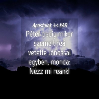 Picture 04 - Apostolok 3:4 KAR - Péter pedig mikor szemeit reá vetette Jánossal - Bible Verse Picture