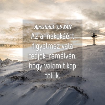 Picture 04 - Apostolok 3:5 KAR - Az annakokáért figyelmez vala reájok, - Bible Verse Picture