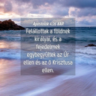 Picture 04 - Apostolok 4:26 KAR - Felállottak a földnek királyai, és a - Bible Verse Picture