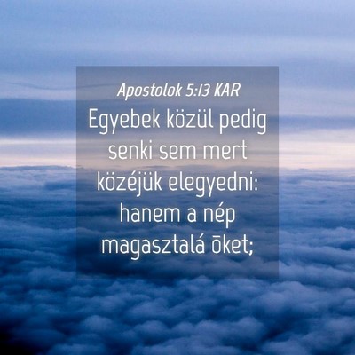 Picture 04 - Apostolok 5:13 KAR - Egyebek közül pedig senki sem mert közéjük - Bible Verse Picture