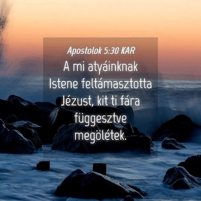 Picture 04 - Apostolok 5:30 KAR - A mi atyáinknak Istene feltámasztotta Jézust, - Bible Verse Picture