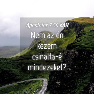 Picture 04 - Apostolok 7:50 KAR - Nem az én kezem csinálta-é - Bible Verse Picture