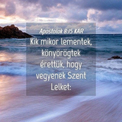 Picture 04 - Apostolok 8:15 KAR - Kik mikor lementek, könyörögtek érettük, - Bible Verse Picture