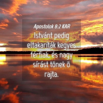 Picture 04 - Apostolok 8:2 KAR - Istvánt pedig eltakaríták kegyes férfiak, és - Bible Verse Picture