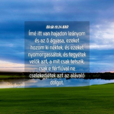 Picture 04 - Bírák 19:24 KAR - Ímé itt van hajadon leányom és az õ ágyasa, - Bible Verse Picture