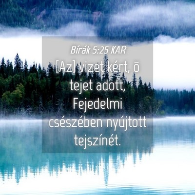 Picture 04 - Bírák 5:25 KAR - [Az] vizet kért, õ tejet adott, Fejedelmi - Bible Verse Picture