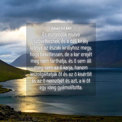 Picture 04 - Dániel 11:6 KAR - És esztendõk mulva szövetkeznek, és a déli - Bible Verse Picture