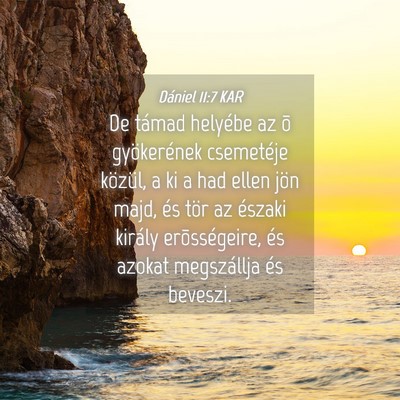 Picture 04 - Dániel 11:7 KAR - De támad helyébe az õ gyökerének csemetéje - Bible Verse Picture