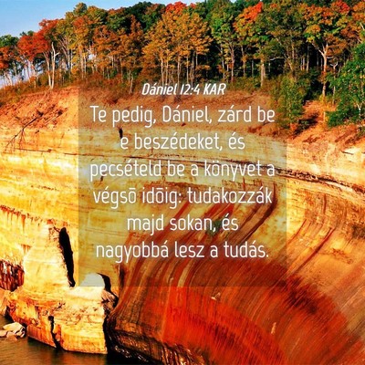 Picture 04 - Dániel 12:4 KAR - Te pedig, Dániel, zárd be e beszédeket, és - Bible Verse Picture