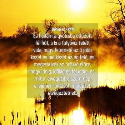 Picture 04 - Dániel 12:7 KAR - És hallám a gyolcsba öltözött férfiút, a - Bible Verse Picture