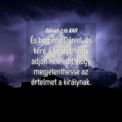 Picture 04 - Dániel 2:16 KAR - És beméne Dániel, és kéré a királyt, hogy - Bible Verse Picture