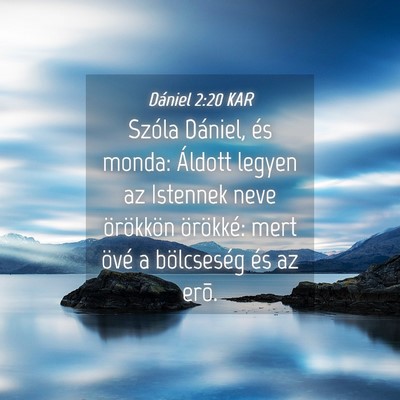 Picture 04 - Dániel 2:20 KAR - Szóla Dániel, és monda: Áldott legyen az - Bible Verse Picture