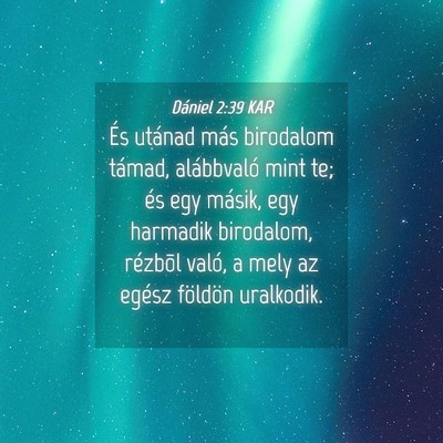 Picture 04 - Dániel 2:39 KAR - És utánad más birodalom támad, alábbvaló - Bible Verse Picture