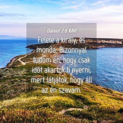 Picture 04 - Dániel 2:8 KAR - Felele a király, és monda: Bizonnyal tudom én, - Bible Verse Picture