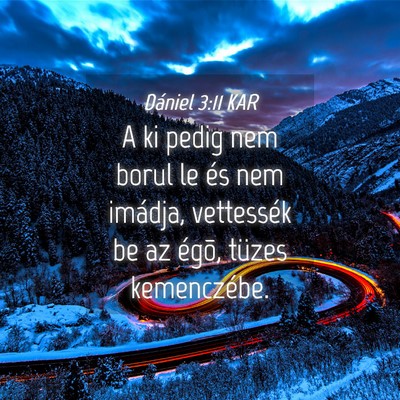Picture 04 - Dániel 3:11 KAR - A ki pedig nem borul le és nem imádja, - Bible Verse Picture