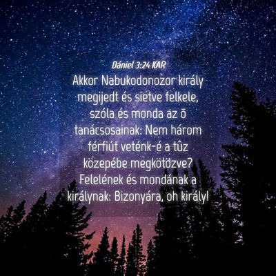 Picture 04 - Dániel 3:24 KAR - Akkor Nabukodonozor király megijedt és sietve - Bible Verse Picture