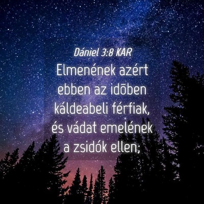 Picture 04 - Dániel 3:8 KAR - Elmenének azért ebben az idõben káldeabeli - Bible Verse Picture