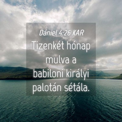 Picture 04 - Dániel 4:26 KAR - Tizenkét hónap mulva a babiloni királyi - Bible Verse Picture