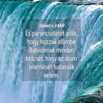 Picture 04 - Dániel 4:3 KAR - És parancsolatot adék, hogy hozzák elõmbe - Bible Verse Picture