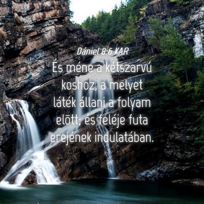 Picture 04 - Dániel 8:6 KAR - És méne a kétszarvú koshoz, a melyet láték - Bible Verse Picture