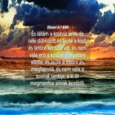 Picture 04 - Dániel 8:7 KAR - És látám a koshoz érni; és néki dühödött - Bible Verse Picture