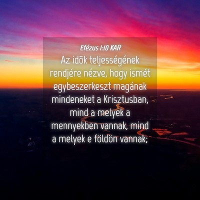 Picture 04 - Efézus 1:10 KAR - Az idõk teljességének rendjére nézve, hogy - Bible Verse Picture