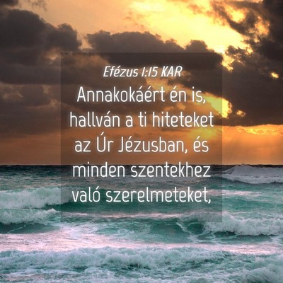Picture 04 - Efézus 1:15 KAR - Annakokáért én is, hallván a ti hiteteket az - Bible Verse Picture
