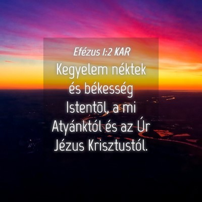 Picture 04 - Efézus 1:2 KAR - Kegyelem néktek és békesség Istentõl, a mi - Bible Verse Picture