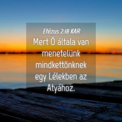 Picture 04 - Efézus 2:18 KAR - Mert Õ általa van menetelünk mindkettõnknek - Bible Verse Picture