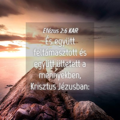 Picture 04 - Efézus 2:6 KAR - És együtt feltámasztott és együtt ültetett - Bible Verse Picture