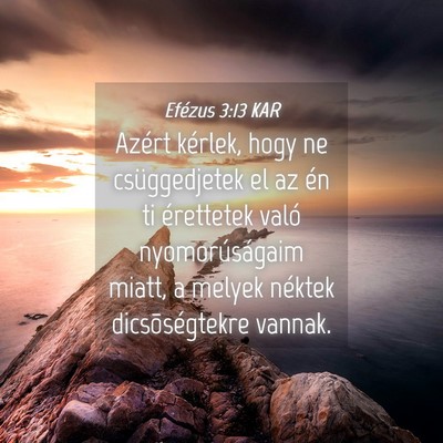 Picture 04 - Efézus 3:13 KAR - Azért kérlek, hogy ne csüggedjetek el az én - Bible Verse Picture