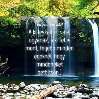 Picture 04 - Efézus 4:10 KAR - A ki leszállott vala, ugyanaz, a ki fel is ment, - Bible Verse Picture