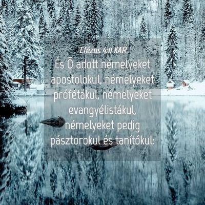 Picture 04 - Efézus 4:11 KAR - És Õ adott némelyeket apostolokul, némelyeket - Bible Verse Picture