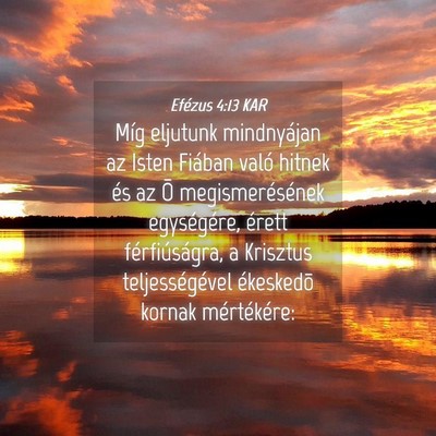 Picture 04 - Efézus 4:13 KAR - Míg eljutunk mindnyájan az Isten Fiában való - Bible Verse Picture
