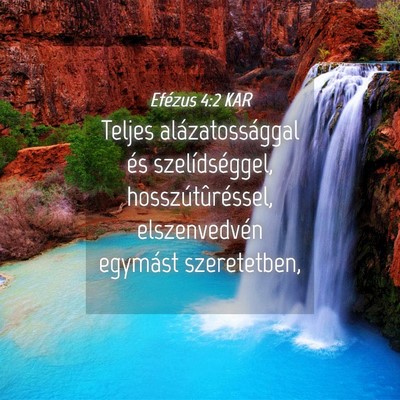 Picture 04 - Efézus 4:2 KAR - Teljes alázatossággal és szelídséggel, - Bible Verse Picture