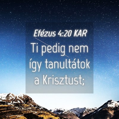 Picture 04 - Efézus 4:20 KAR - Ti pedig nem így tanultátok a - Bible Verse Picture