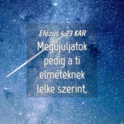Picture 04 - Efézus 4:23 KAR - Megújuljatok pedig a ti elméteknek lelke - Bible Verse Picture