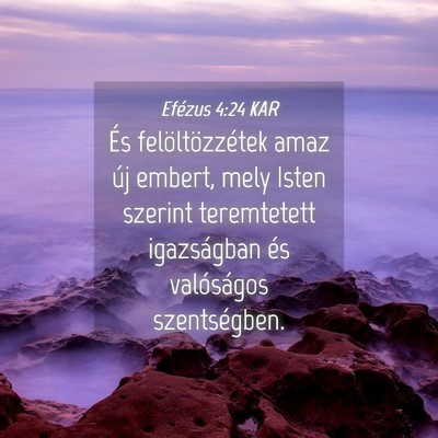 Picture 04 - Efézus 4:24 KAR - És felöltözzétek amaz új embert, mely Isten - Bible Verse Picture