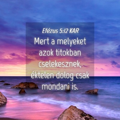 Picture 04 - Efézus 5:12 KAR - Mert a melyeket azok titokban cselekesznek, - Bible Verse Picture