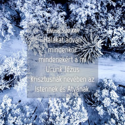 Picture 04 - Efézus 5:20 KAR - Hálákat adván mindenkor mindenekért a mi - Bible Verse Picture