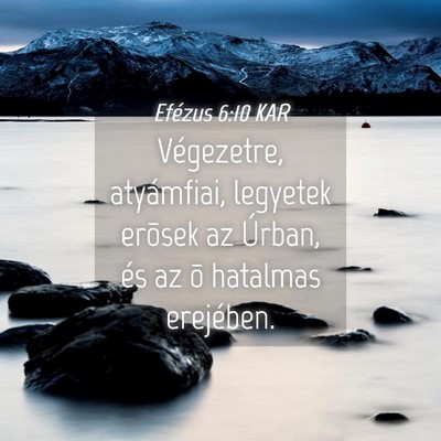 Picture 04 - Efézus 6:10 KAR - Végezetre, atyámfiai, legyetek erõsek az - Bible Verse Picture